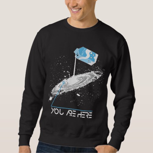You Are Here Milky Way Galaxy Astronomy Sweatshirt