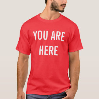 YOU ARE HERE T-Shirt