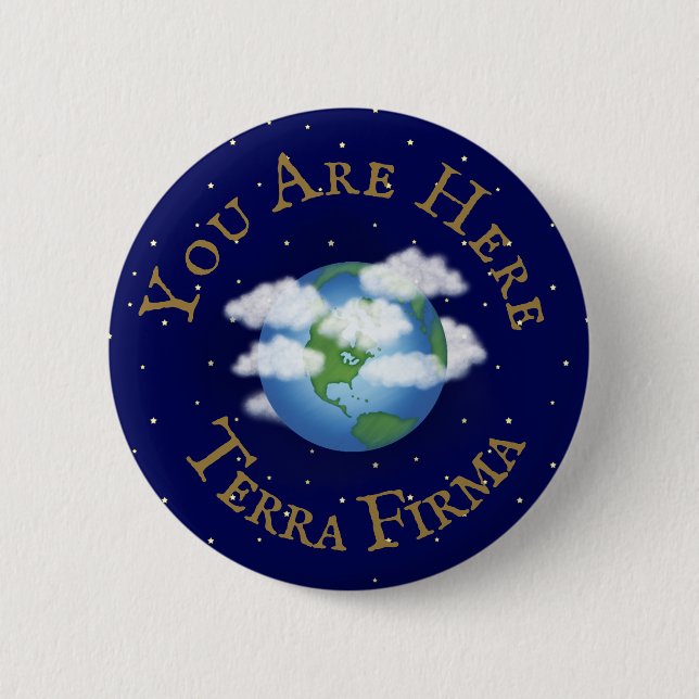 "You Are Here - Terra Firma" Humorous Planet Earth Button (Front)