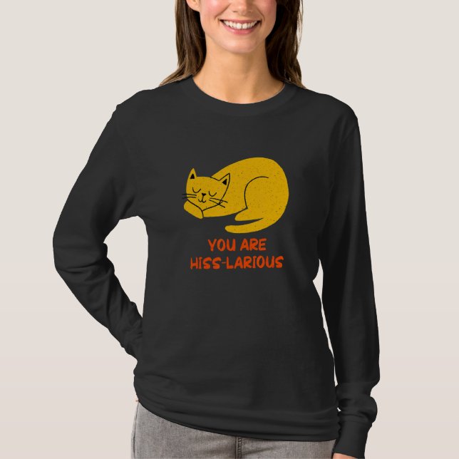 You Are Hisslarious   Cat   Humor Kitten Dad Jokes T-Shirt (Front)