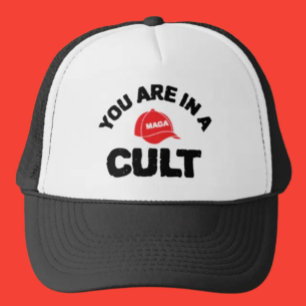 You Are In A Cult!   Anti-MAGA Trucker Hat