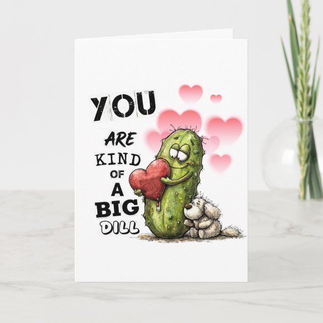 You Are Kind of a Big Dill Valentine Card (Front)