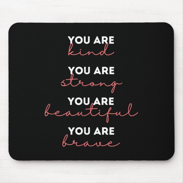 You Are Kind Strong Beautiful Brave Motivational Q Mouse Pad (Front)