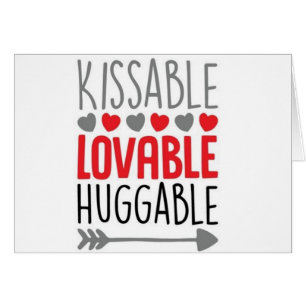 **YOU** ARE KISSABLE LOVABLE HUGGABLE <3 CARDS