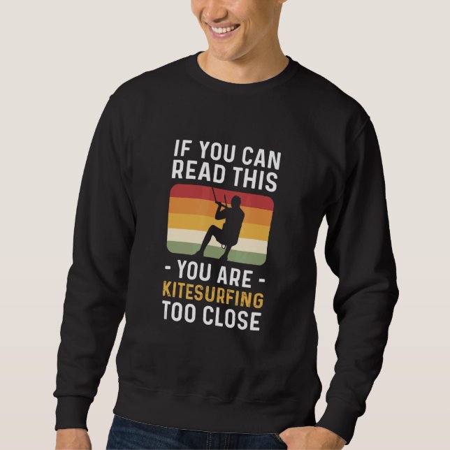 You Are Kitesurfing Too Close Kiteboarding Sweatshirt (Front)