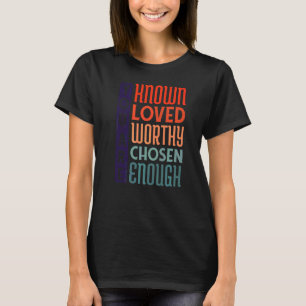 You Are Known Loved Worthy Chosen Enough Adoption T-Shirt