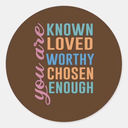 You Are Known Loved Worthy Chosen Enough Teacher Classic Round Sticker