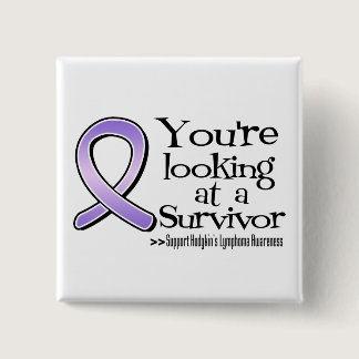 You are Looking at a Hodgkins Lymphoma Survivor Pinback Button