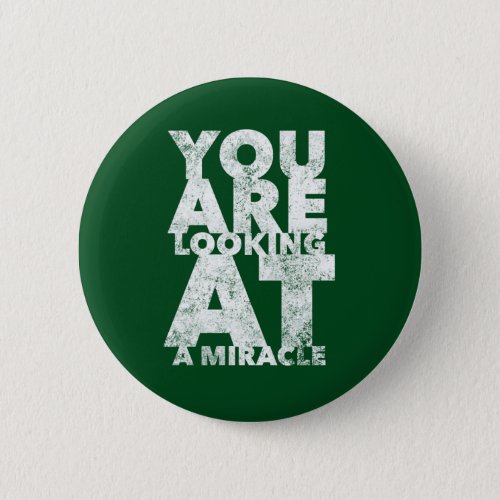 You Are Looking At A Miracle _ 12 Step Addict Button