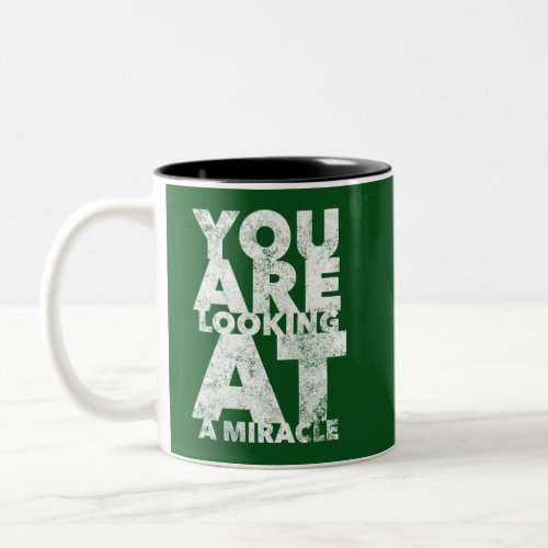 You Are Looking At A Miracle _ 12 Step Addict Two_Tone Coffee Mug