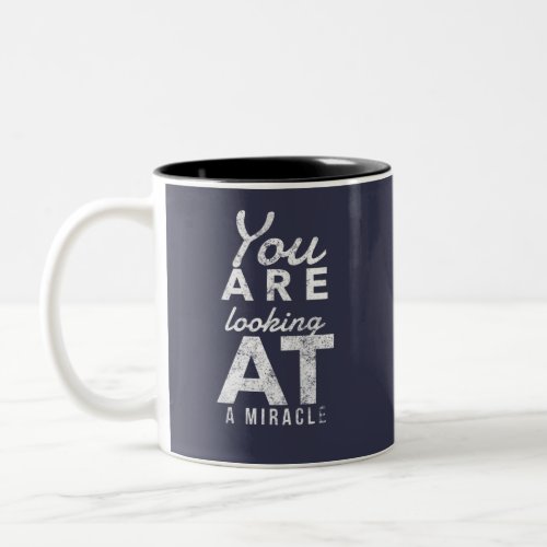 You Are Looking At A Miracle _ Recovery Emotional Two_Tone Coffee Mug