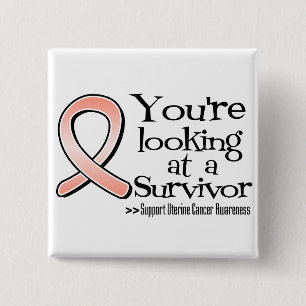 You are Looking at a Uterine Cancer Survivor Button