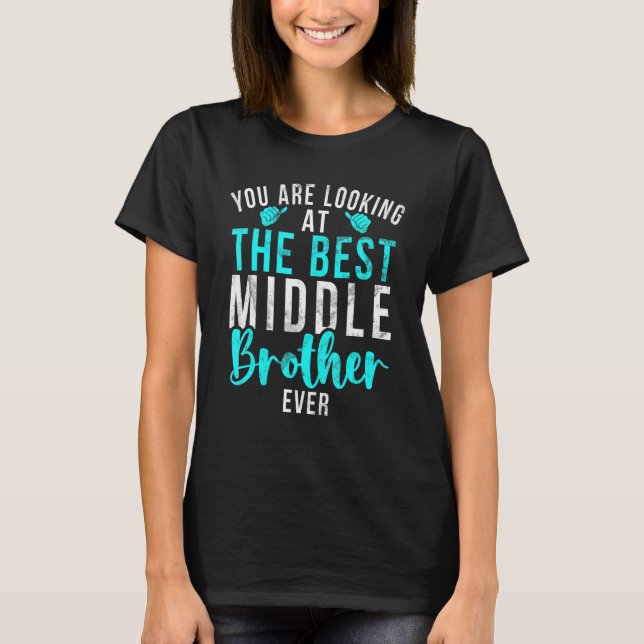 You are looking at the best Middle Brother Ever T-Shirt (Front)