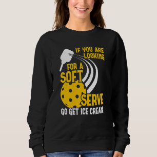 You Are Looking For A Soft Ice Cream  Pickleball P Sweatshirt