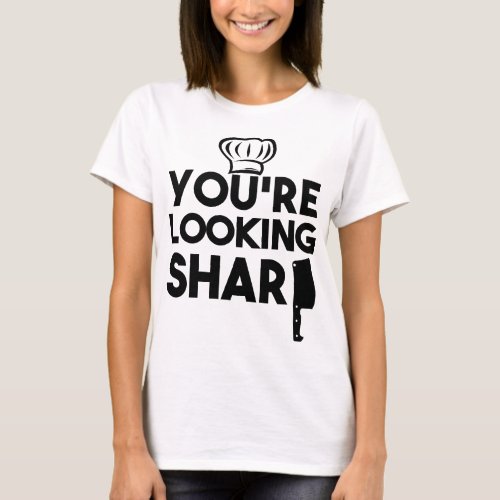 You Are Looking Sharp T_Shirt