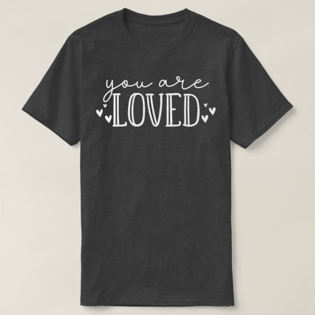You Are Loved Beautiful Typography SEmpowerment Qu T-Shirt (Design Front)