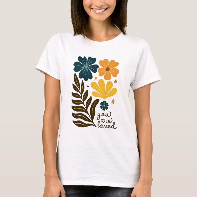 you are loved flowers Boho floral Inspirational Qu T-Shirt (Front)