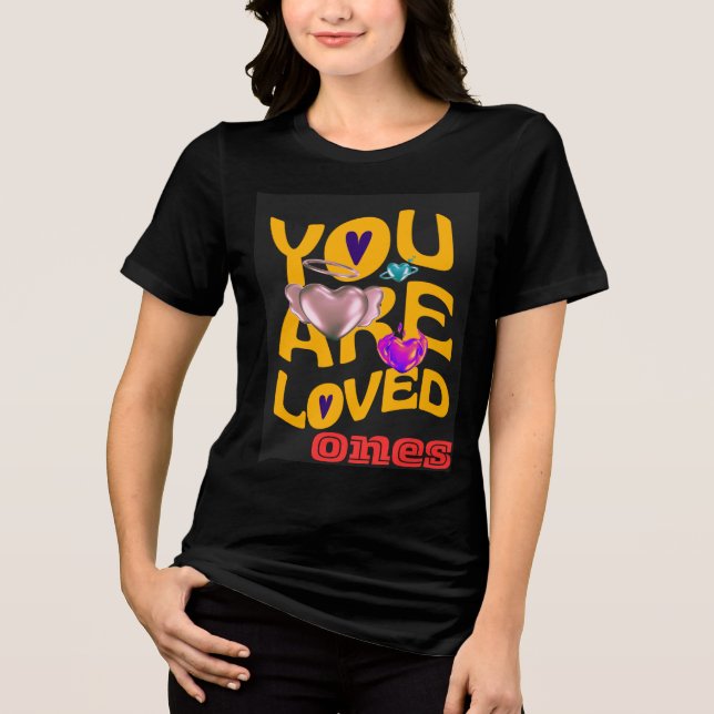 You Are Loved Ones – Inspirational Typography  Tri-Blend Shirt (Front)