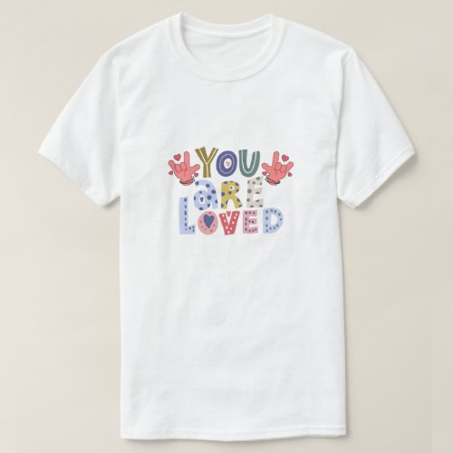 You Are Loved Sign Language Unisex T_Shirt