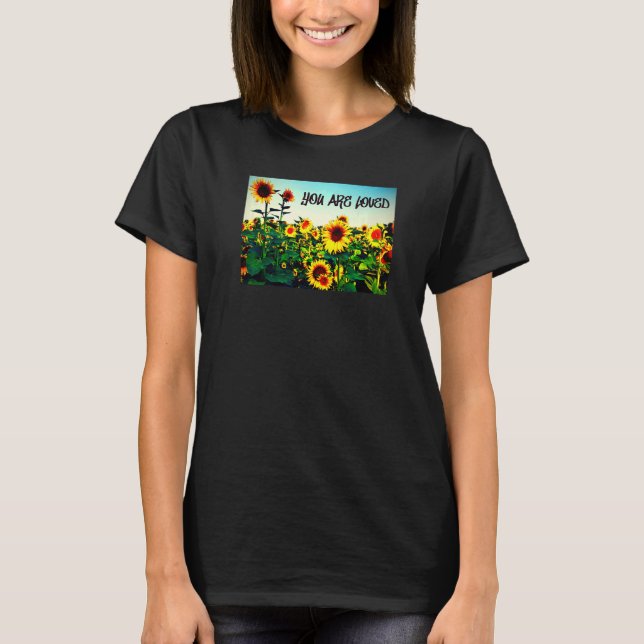 You are loved Sunflowers T-Shirt (Front)