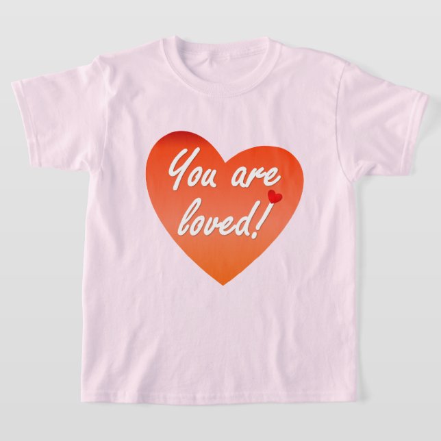 You are loved T-Shirt (Laydown)