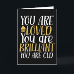 You Are Loved You Are Old Funny Birthday Card<br><div class="desc">Funny,  humorous and sometimes sarcastic birthday cards for your family and friends. Get this fun card for your special someone. Visit our store for more cool birthday cards.</div>