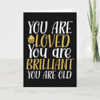 You Are Loved You Are Old Funny Birthday