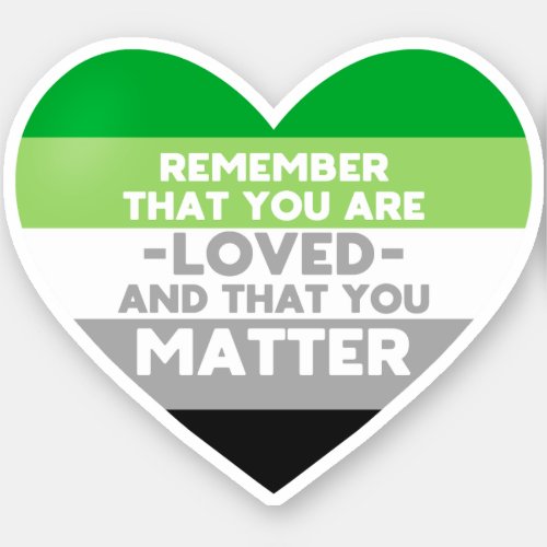 You are loved You matter Aromantic flag heart Sticker