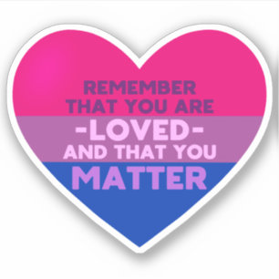 You are loved You matter (Bisexual flag heart) Sticker