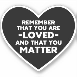 You are loved You matter (Black heart) Sticker