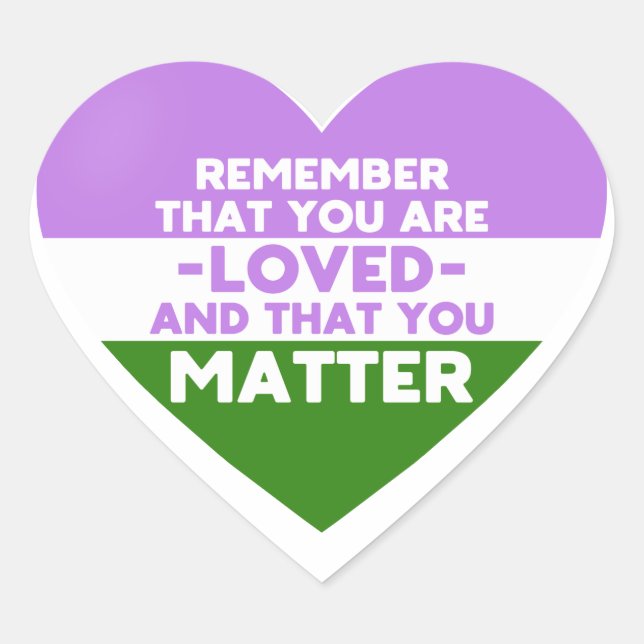You are loved You matter (Genderqueer flag heart) Heart Sticker (Front)