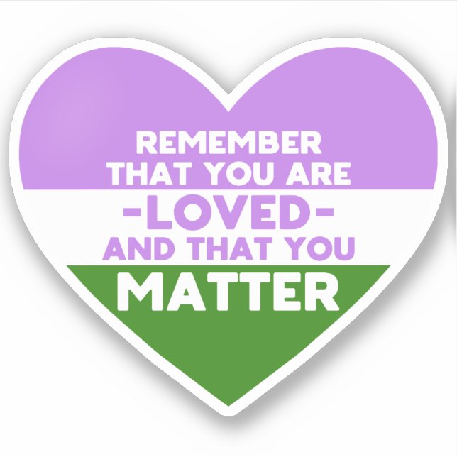 You are loved You matter (Genderqueer flag heart) Sticker (Front)