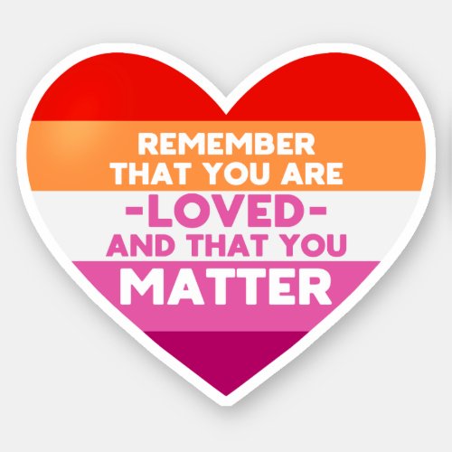 You are loved You matter Lesbian flag heart Sticker