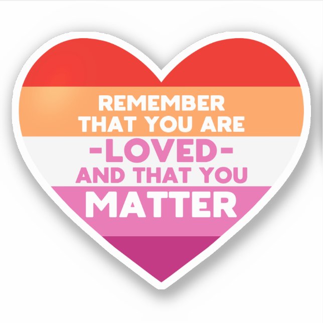 You are loved You matter (Lesbian flag heart) Sticker (Front)