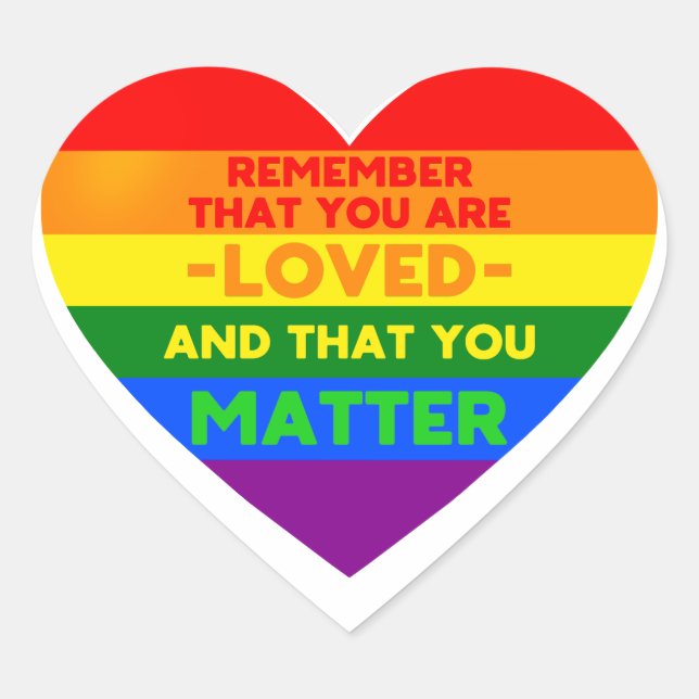 You are loved You matter (LGBT flag heart) Heart Sticker (Front)