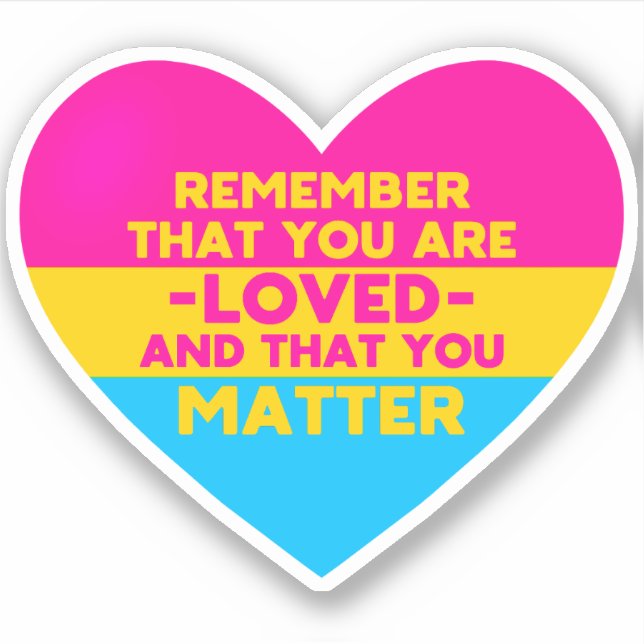 You are loved You matter (Pansexual flag heart) Sticker (Front)