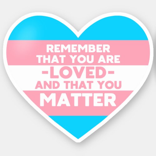 You are loved You matter Trans flag heart Sticker