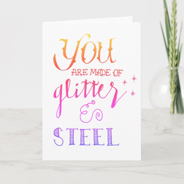 "You Are Made of Glitter and Steel" Greeting Card (Front)