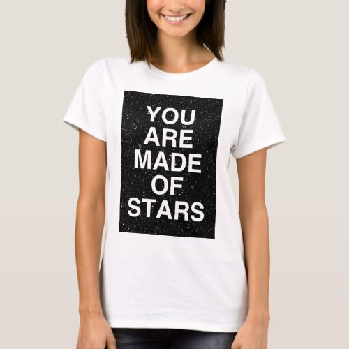You Are Made Of Stars T_Shirt