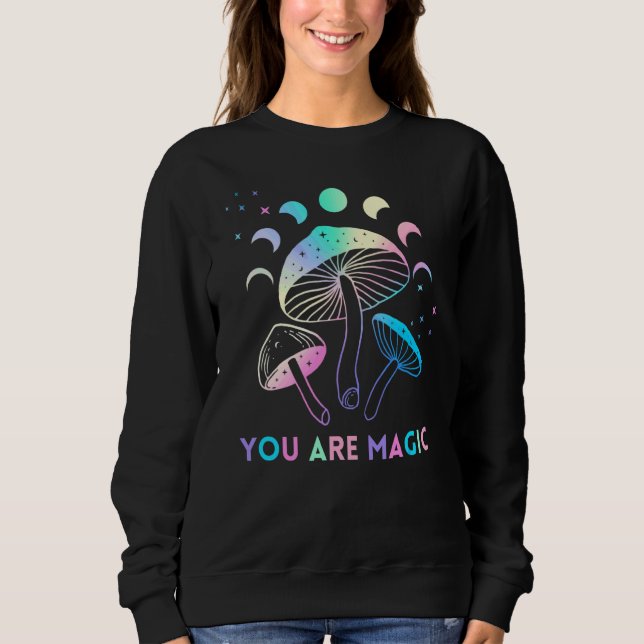You Are Magic Celestial Mushroom Sweatshirt (Front)