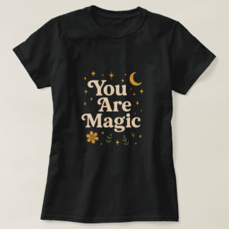 You Are Magic - Inspirational Star Design with Pos T-Shirt