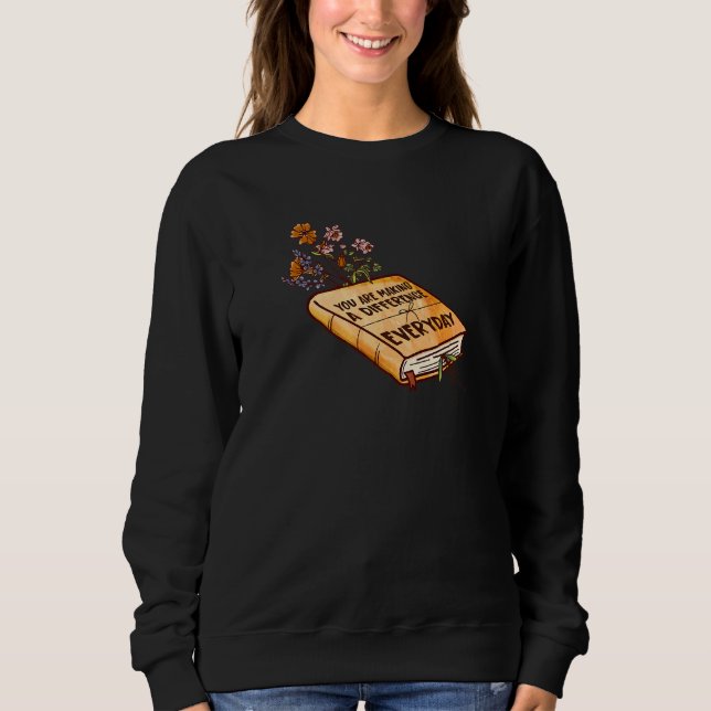 You Are Making A Difference Every Day Teacher Appr Sweatshirt (Front)