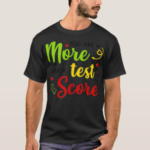 You Are More Than A Test Score Teacher Exam Testin T-Shirt