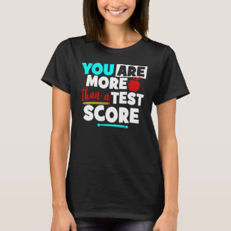 You Are More Than A Test Score Teacher Test Day Te T-Shirt
