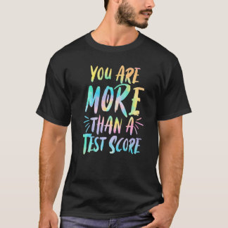 You Are More Than A Test Score Teacher Testing Day T-Shirt