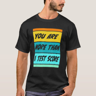You Are More Than A Test Score Teacher Testing Tes T-Shirt