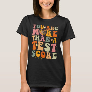 You Are More Than A Test Score Teacher Testing Tes T-Shirt