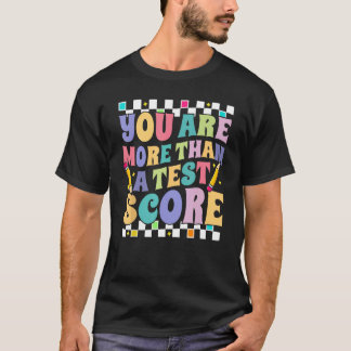 You Are More Than A Test Score Test Day Testing Da T-Shirt