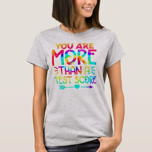 You Are More Than A Test Score Tie Dye Teacher T_Shirt