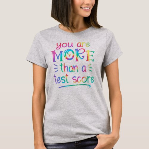 You Are More Than A Test Score Tie Dye Teacher T_Shirt